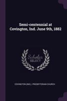 Semi-Centennial at Covington, Ind. June 9th, 1882 1378270355 Book Cover