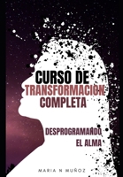 CURSO DE TRANSFORMACIÓN COMPLETA: Desata tu Potencial: Transforma tu Vida (Spanish Edition) B0DTP32YV3 Book Cover