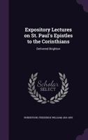 Expository Lectures on St. Paul's Epistles to the Corinthians 0548709602 Book Cover