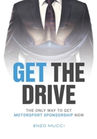 Get The Drive: The Only Way To Get Motorsport Sponsorship Now 1916219004 Book Cover