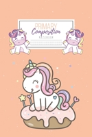 Primary Composition Notebook: Primary Composition Notebook Handwriting Practice Paper Primary Composition Notebook Grades K-2 Unicorn Notebook Early Childhood to Kindergarten addition 1660724112 Book Cover
