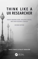 Think Like a UX Researcher: How to Observe Users, Influence Design, and Shape Business Strategy 1032532556 Book Cover