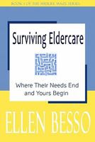 Surviving Eldercare: Where Their Needs End and Yours Begin 0981238106 Book Cover