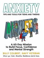 Anxiety: Tips and Tools for Teens and Tweens: A 60 Day Mission to Build Focus, Confidence and Mental Strength 196808620X Book Cover