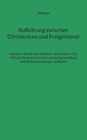 Aufklärung zwischen Christentum und Freigeisterei: Voltaires Briefe über Rabelais, der Erbprinz Carl Wilhelm Ferdinand von Braunschweig-Lüneburg und d 3756881687 Book Cover