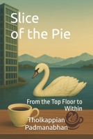 Slice of the Pie: From the Top Floor to Within B0F7RQQMPR Book Cover