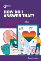 How Do I Answer That?: A Secondary School Teacher's Guide to Answering Rse Questions 1913453774 Book Cover