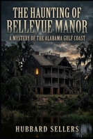 The Haunting of Bellevue Manor: A Mystery of the Alabama Gulf Coast Being the Second Case of the Petitpain Junior Historical & Betterment Society B0HKFL64XC Book Cover