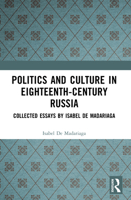 Politics and Culture in Eighteenth-Century Russia: Collected Essays 0582322553 Book Cover