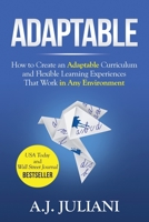 Adaptable: How to Create an Adaptable Curriculum and Flexible Learning Experiences That Work in Any Environment 1948334402 Book Cover