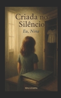 Criada no Silêncio: a história real de quem precisou escrever para existir — eu, Nina (Portuguese Edition) B0FK2NXNJ7 Book Cover