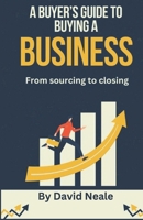 A buyer's guide to buying a business: From sourcing to closing B0DXT422PC Book Cover