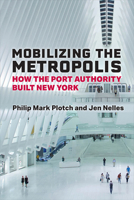 Mobilizing the Metropolis: How the Port Authority Built New York 0472056131 Book Cover