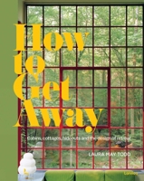 How To Get Away: Cabins, cottages, hideouts and the design of retreat 9401478325 Book Cover