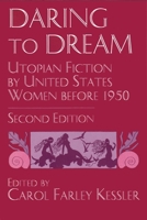 Daring to Dream: Utopian Fiction by United States Women Before 1950 (Utopianism and Communitarianism) 081562655X Book Cover