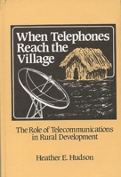 When Telephones Reach the Village: The Role of Telecommunication in Rural Development (Communication and Information Science) 0893912077 Book Cover