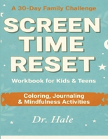 Screen-Time Reset: A 30-Day Family Challenge Workbook for Kids & Teens - Coloring, Journaling & Mindfulness Activities B0GTDJ7G8W Book Cover
