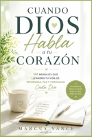 Cuando Dios Habla a Tu Corazón: 100 Mensajes que Llenarán tu Vida de Esperanza, Paz y Fortaleza Cada Día B0H7GDMH9P Book Cover