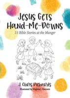 Jesus Gets Hand-Me-Downs: 15 Bible Stories at the Manger 1964251982 Book Cover