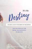 It's My Destiny: Holding Fast in the Midst of Transition 0578178125 Book Cover