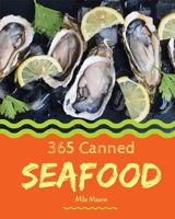 Canned Seafood 365: Enjoy 365 Days with Amazing Canned Seafood Recipes in Your Own Canned Seafood Cookbook! [clam Cookbook, Tuna Recipes, Crab Cookbook, Shrimp Cookbook, Salmon Recipe Book] [book 1] 1790552451 Book Cover