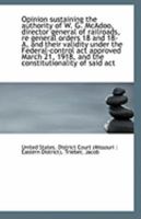 Opinion sustaining the authority of W. G. McAdoo, director general of railroads, re general orders 1 1110951310 Book Cover