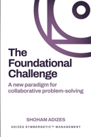 The Foundational Challenge: A new paradigm for collaborative problem-solving B0F3D98Y78 Book Cover