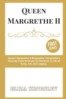 Queen Margrethe II Biography: Margrethe’s Journey from Princess to Monarch, A Life of Duty, Art, and Legacy. (A Trilogy of Queen Margrethe II of Denmark) B0DVT4LGK5 Book Cover