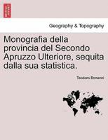 Monografia della provincia del Secondo Apruzzo Ulteriore, sequita dalla sua statistica. 1241511292 Book Cover