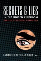 Secrets & Lies in the United Kingdom: Analysis of Political Corruption 163391593X Book Cover