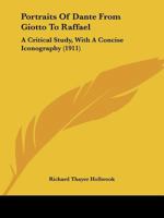 Portraits of Dante from Giotto to Raffael: A Critical Study, with a Concise Iconography 1246199815 Book Cover
