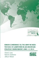 Senior Conference 50, the Army We Need: The Role of Landpower in an Uncertain Strategic Environment, June 1-3, 2014 1329780477 Book Cover