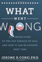 What Went Wrong?: The Inside Story of the GOP Debacle of 2012 . . . and How It Can Be Avoided Next Time 1938067045 Book Cover