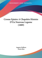 Crosne Epiaire A Chapelets Histoire D'Un Nouveau Legume (1889) 1120184460 Book Cover