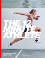 The 12 Minute Athlete: Get in the Best Shape of Your Life in 12 Minutes a Day 0998042609 Book Cover