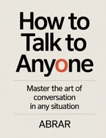How to Talk to Anyone: Master the Art of Conversation B0GN2NZ1KJ Book Cover