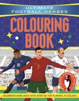 Ultimate Football Heroes Colouring Book: Revised & Updated Euro 2024 Edition 1835870406 Book Cover