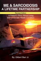 Me & Sarcoidosis: A Lifetime Partnership: Revised Edition A Patient's Story About Living With A Chronic Health Condition 0595224571 Book Cover