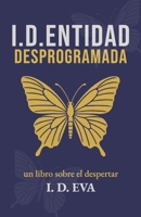 I.D.ENTIDAD DESPROGRAMADA: Una novela de despertar espiritual para buscadores de la verdad, en un mundo que está perdiendo su alma. (Spanish Edition) B0FLQ71787 Book Cover
