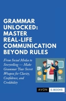 Grammar Unlocked: Master Real-Life Communication Beyond Rules B0FRWG8RSC Book Cover