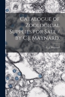 Catalogue Of Zoological Supplies For Sale / By C.j. Maynard. 1014052815 Book Cover