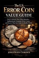 The U.S. Error Coin Value Guide: How to Identify Rare Mint Mistakes, Authenticate Genuine Error Coins, and Discover What Your Coins Are Really Worth B0GHP51MMM Book Cover