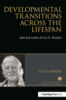 Developmental Transitions across the Lifespan: Selected works of Leo B. Hendry (World Library of Psychologists) 1032477326 Book Cover