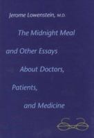 The Midnight Meal and Other Essays about Doctors, Patients, and Medicine 0300068166 Book Cover