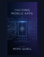 Hacking Mobile Apps: A Penetration Tester's Handbook B0FHZTK9C3 Book Cover