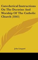 Catechetical Instructions on the Doctrine and Worship of the Catholic Church B0BQRSHDM6 Book Cover