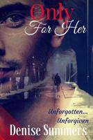Only For Her: Unforgotten... Unforgiven 1533353182 Book Cover