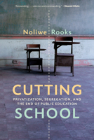 Cutting School: Privatization, Segregation, and the End of Public Education 162097598X Book Cover