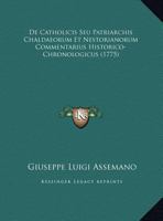 De Catholicis Seu Patriarchis Chaldaeorum Et Nestorianorum Commentarius... 1166479927 Book Cover