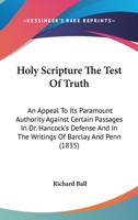 Holy Scripture the Test of Truth: An Appeal to Its Paramount Authority 1165473585 Book Cover